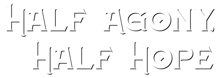 Sharp, gothic lettering spells out: Half Agony, Half Hope