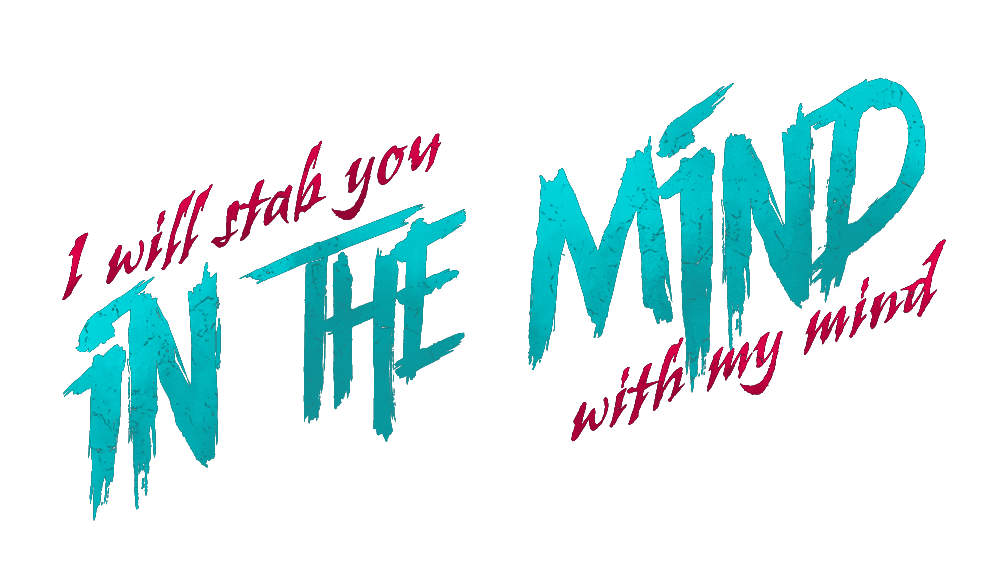 Rough, textured brush strokes write out the words I will stab you in the mind with my mind.